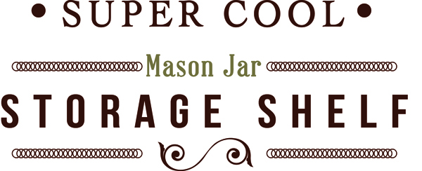 Mason Jar Shelf | Love My DIY Home